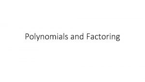 Polynomials and Factoring Adding and Subtracting Polynomials Objective