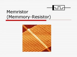 Memristor MemmoryResistor Es un elemento en el que