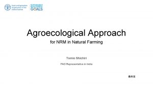 Agroecological Approach for NRM in Natural Farming Tomio