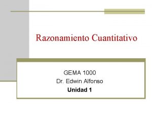 Razonamiento Cuantitativo GEMA 1000 Dr Edwin Alfonso Unidad