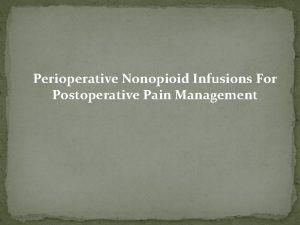 Perioperative Nonopioid Infusions For Postoperative Pain Management Opioids