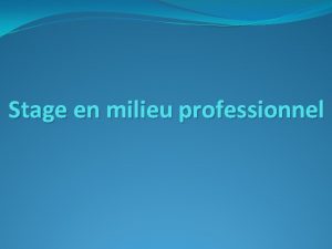 Stage en milieu professionnel Stage en milieu professionnel