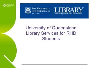 University of Queensland Library Services for RHD Students