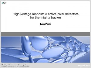 Highvoltage monolithic active pixel detectors for the mighty Highvoltage monolithic active pixel detectors for the mighty