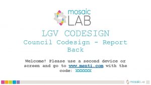 LGV CODESIGN Council Codesign Report Back Welcome Please