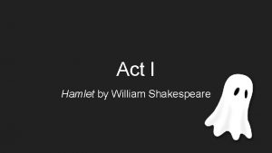 Act I Hamlet by William Shakespeare Act I