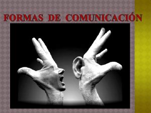FORMAS DE COMUNICACIN COMUNICACIN INTRAPERSONAL v La comunicacin