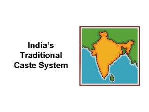 Indias Traditional Caste System Indias castes are ancient