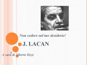 Non cedere sul tuo desiderio J LACAN A