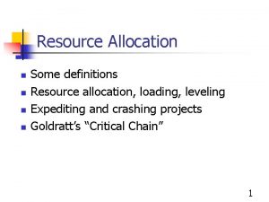 Resource Allocation n n Some definitions Resource allocation