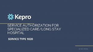 SERVICE AUTHORIZATION FOR SPECIALIZED CARELONG STAY HOSPITAL SERVICE