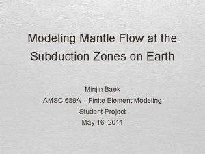 Modeling Mantle Flow at the Subduction Zones on