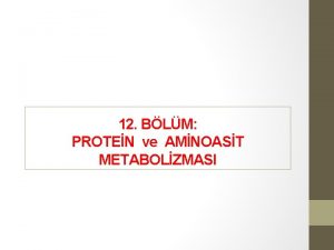 12 BLM PROTEN ve AMNOAST METABOLZMASI Proteinlerin diyetle