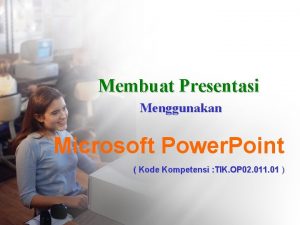 Membuat Presentasi Menggunakan Microsoft Power Point Kode Kompetensi