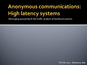 Anonymous communications High latency systems Messaging anonymity the
