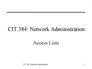 CIT 384 Network Administration Access Lists CIT 384