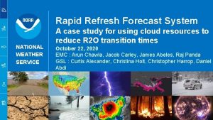 Rapid Refresh Forecast System NATIONAL WEATHER SERVICE A