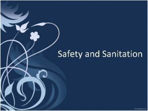Safety and Sanitation Sanitation Sanitation means keeping harmful