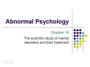 Abnormal Psychology Chapter 10 The scientific study of