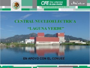 GERENCIA DE CENTRALES NUCLEOELCTRICAS CENTRAL NUCLEOELECTRICA LAGUNA VERDE