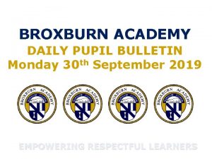 BROXBURN ACADEMY DAILY PUPIL BULLETIN Monday 30 th