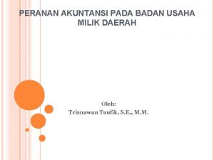 PERANAN AKUNTANSI PADA BADAN USAHA MILIK DAERAH Oleh