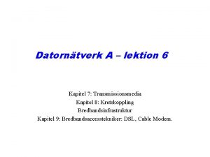 Datorntverk A lektion 6 Kapitel 7 Transmissionsmedia Kapitel