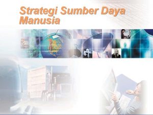 Strategi Sumber Daya Manusia Sumber Daya manusia Tujuan