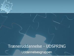 Trneruddannelse UDSPRING Uddannelsesgruppen Trnerniveauer Elite trner Udsprings trner