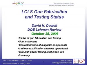 LCLS Gun Fabrication and Testing Status David H