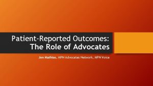 PatientReported Outcomes The Role of Advocates Jon Mathias
