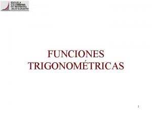 FUNCIONES TRIGONOMTRICAS 1 CONTENIDO 1 2 3 Funciones