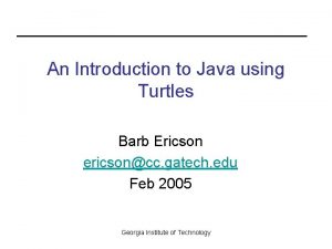 An Introduction to Java using Turtles Barb Ericson