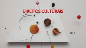 DIREITOS CULTURAIS 2019 Os direitos culturais so um