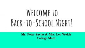 Welcome to BacktoSchool Night Mr Peter Sayles Mrs