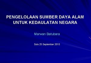 PENGELOLAAN SUMBER DAYA ALAM UNTUK KEDAULATAN NEGARA Marwan