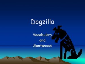 Dogzilla Vocabulary and Sentences Irresistible too difficult to