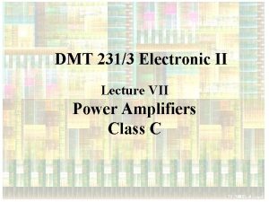 DMT 2313 Electronic II Lecture VII Power Amplifiers