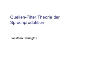 QuellenFilter Theorie der Sprachproduktion Jonathan Harrington Versuchspersonen fuer