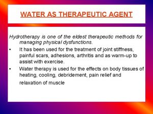 WATER AS THERAPEUTIC AGENT Hydrotherapy is one of