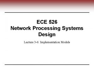 ECE 526 Network Processing Systems Design Lecture 3