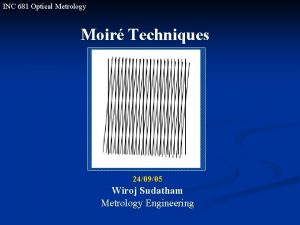 INC 681 Optical Metrology Moir Techniques 240905 Wiroj