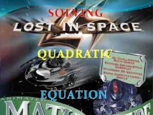 SOLVING QUADRATIC EQUATION QUADRATIC EQUATION In mathematics a