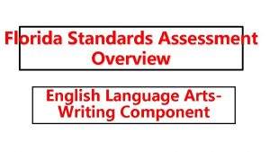 Florida Standards Assessment Overview English Language Arts Writing