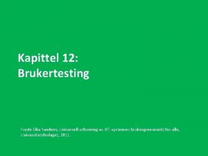 Kapittel 12 Brukertesting Frode Eika Sandnes Universell utforming