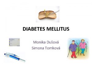 DIABETES MELLITUS Monika Duov Simona Tomkov DIABETES MELLITUS