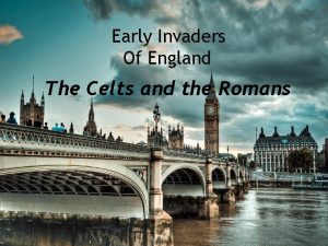 Early Invaders Of England The Celts and the