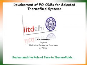 Development of FOODEs for Selected Thermofluid Systems P