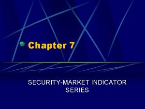 Chapter 7 SECURITYMARKET INDICATOR SERIES Chapter 7 Questions