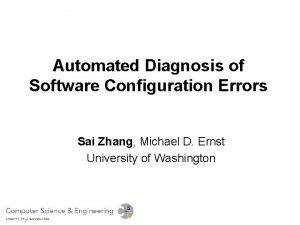 Automated Diagnosis of Software Configuration Errors Sai Zhang